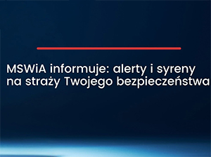 MSWiA informuje: Alerty i syreny chronią nasze życie!